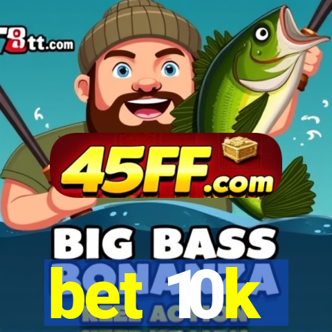 bet 10k